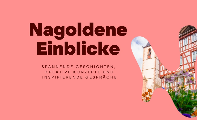Nagoldene Einblicke #3 Vorstadtplatz Nagold, Marktstra&szlig;e 1, 72202 Nagold Tickets