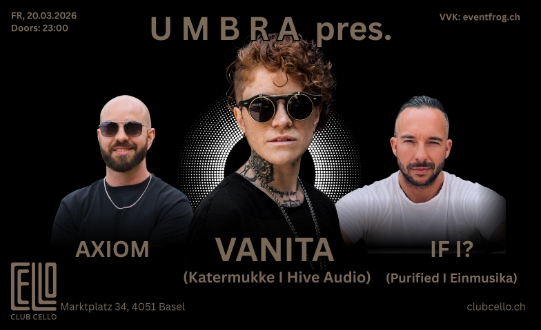 UMBRA pres. VANITA, IF I? & AXIOM Club Cello (ehem. Singer Klub), Marktplatz 34, 4001 Basel Tickets