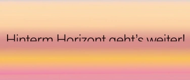 Event-Image for 'Fi&shy;nis&shy;sa&shy;ge &laquo;Hin&shy;term Ho&shy;ri&shy;zont geht's weiter&raquo;'