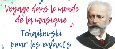Event-Image for 'Voyage dans le monde de la musique. Tchaïkovski (4-10 ans)'