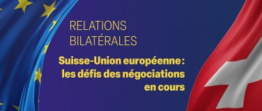 Event-Image for 'Suisse-Union européenne: les défis des négociations en cours'