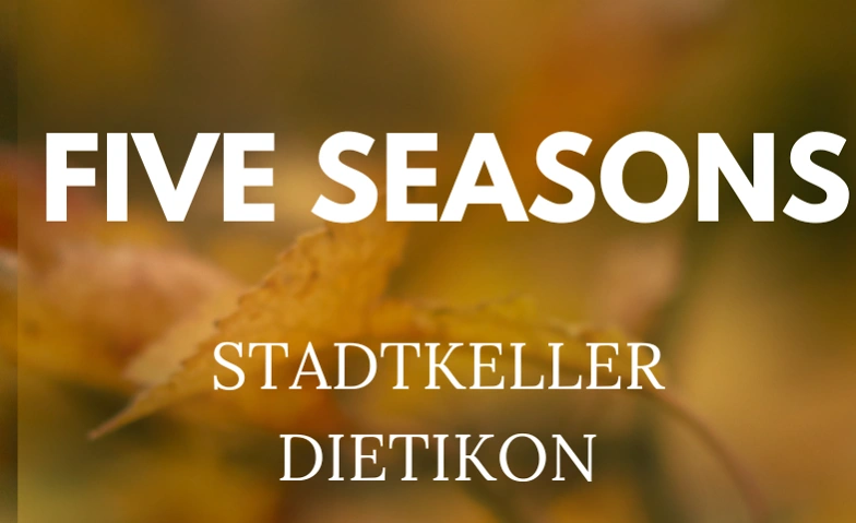 Event-Image for 'Five Seasons @Stadtkeller Dietikon'