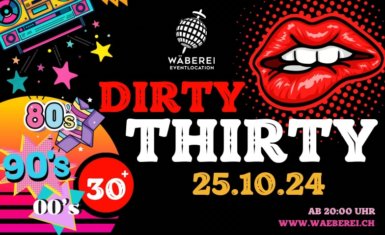 Dirty Thirty - ü30 Party Night WÄBEREI Eventlocation, Eichenweg 1, 4410 Liestal Billets