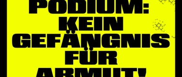 Event-Image for 'Podium: Kein Gef&auml;ngnis f&uuml;r Armut!'