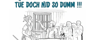 Event-Image for 'Tüe doch nid so dumm!!!'