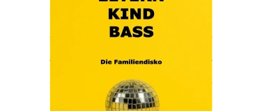 Event-Image for 'ELTERN KIND BASS - Die Familiendisco'