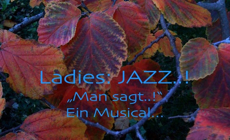 Event-Image for 'LIVE-MUSICAL: LADIES: JAZZ.. ! -"Man sagt.. !" Ein Musical..'