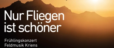 Event-Image for 'Fr&uuml;hlingskonzert Feldmusik Kriens - Nur Fliegen ist sch&ouml;ner'