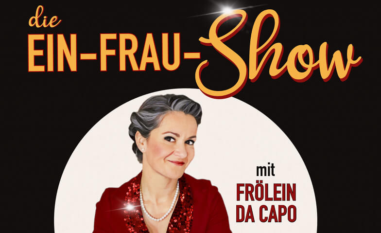 Frölein Da Capo - Die Ein-Frau-Show Zeltainer Kleintheater, Frühweidstrasse 1, 9657 Unterwasser Tickets
