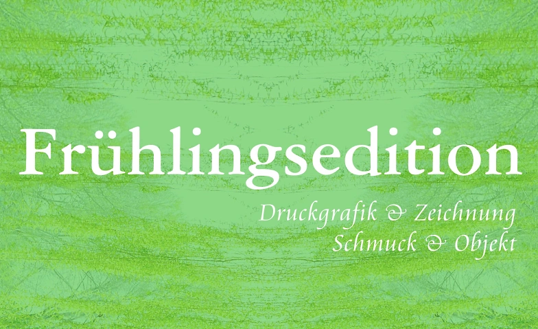 Fr&uuml;hlingsedition  Druckgrafik &amp; Schmuck Tickets
