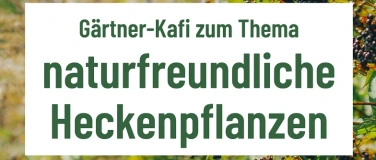 Event-Image for 'Gärtner-Kafi: "naturfreundliche Heckenpflanzen"'