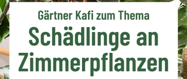 Event-Image for 'Gärtner-Kafi: Schädlinge an Zimmerpflanzen'