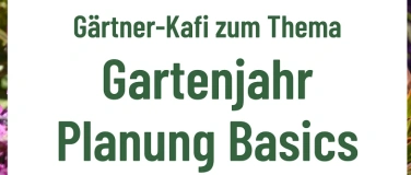 Event-Image for 'G&auml;rtner-Kafi zum Thema: Gartenjahr Planung Basics'