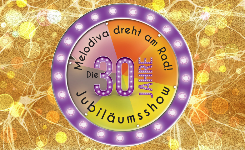 Melodiva dreht am Rad: Die 30-Jahre-Jubil&auml;umsshow! Billets