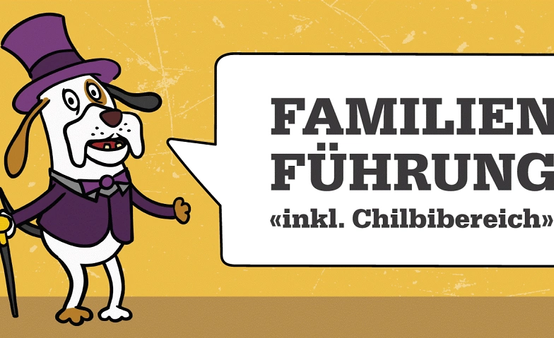 Event-Image for 'FAMILIENFÜHRUNG «INKL. CHILBIBEREICH»'