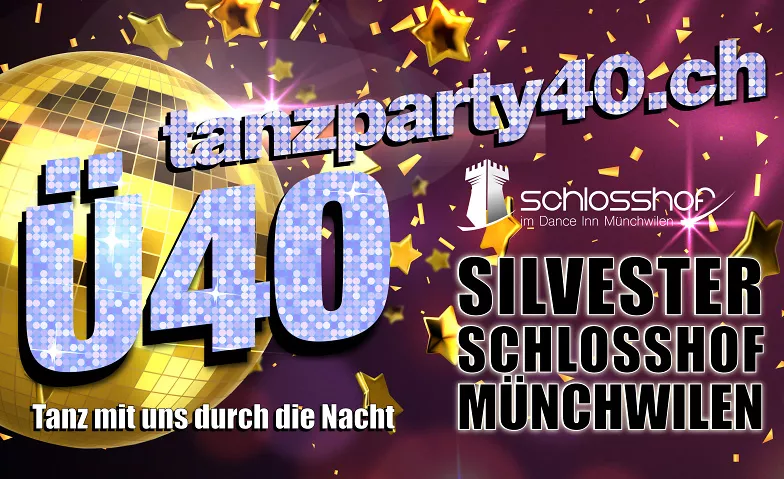 Ü40 PARTY SILVESTERPARTY 2025 SCHLOSSHOF MÜNCHWILEN Dance Inn, Murgtalstrasse 20, 9542 Münchwilen Tickets