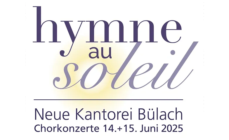 «Hymne au soleil» – Chorkonzert der Neuen Kantorei Bülach Reformierte Kirche Bülach Tickets