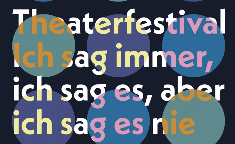 Ich sag immer, ich sag es, aber ich sag es nie (Festival) Billets