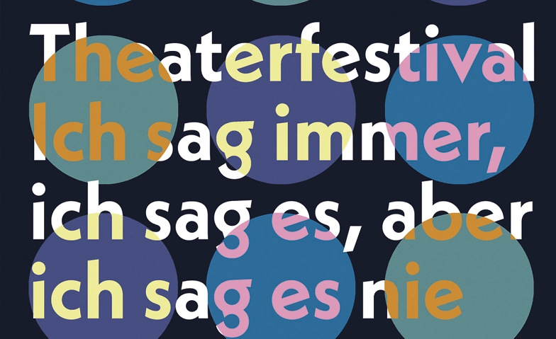 Ich sag immer, ich sag es, aber ich sag es nie (Festival) Billets