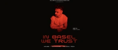 Event-Image for 'IN BASEL WE TRUST / HOUSE - TECHHOUSE - MELODIC TECH'