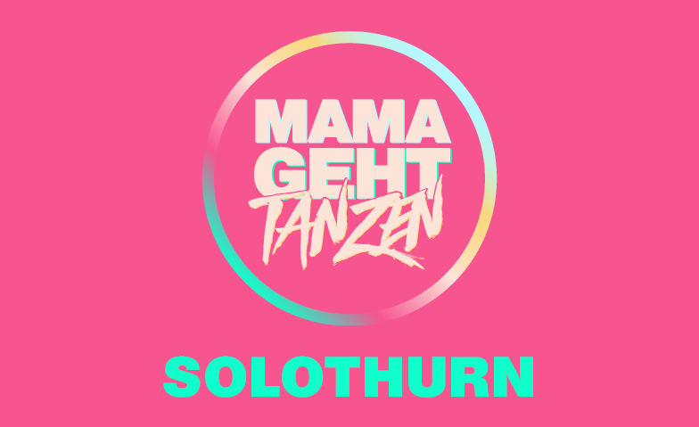 MAMAGEHTTANZEN-Solothurn Billets