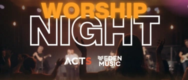 Event-Image for 'Worshipnight EDEN MUSIC x ACTS'