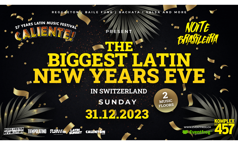 THE BIGGEST LATIN NEW YEAR EVE 23 • KOMPLEX 457 Komplex 457, Hohlstrasse 457, 8048 Zürich Tickets