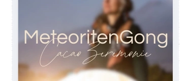 Event-Image for 'Meteoriten Gong&Cacao Zeremonie'