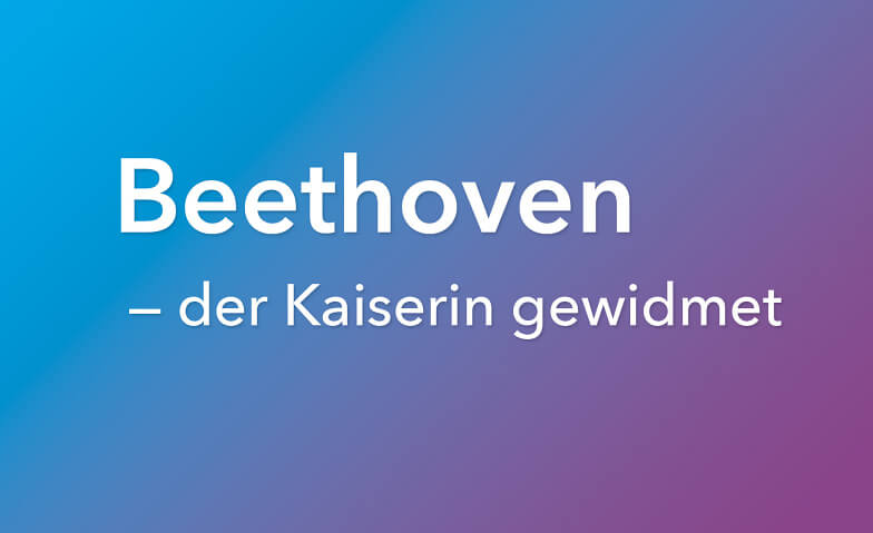 Beethoven — der Kaiserin gewidmet Kapelle Kollegium St. Michael, Zugerbergstrasse 3, 6300 Zug Tickets