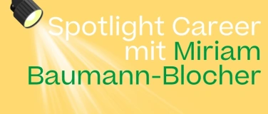 Event-Image for 'Spotlight Career mit Miriam Baumann-Blocher'