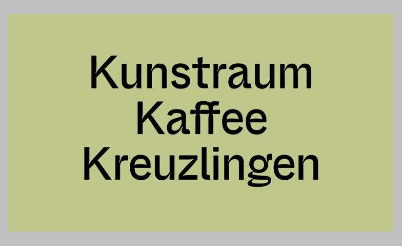 Event-Image for 'Kunstraum Kaffee Kreuzlingen'