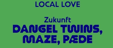 Event-Image for 'LOCAL LOVE: Dangel Twins, Maze, PÆDE'