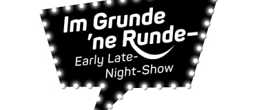 Event-Image for 'Im Grunde 'ne Runde – Early Late-Night-Show – 2. Staffel'