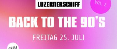 Event-Image for 'BACK TO THE 90'S VOL.2 LUZERNERSCHIFF'