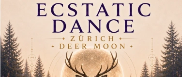 Event-Image for 'ECSTATIC DANCE PARTY Z&Uuml;RICH &middot; WORLD MUSIC &middot; DEER MOON'
