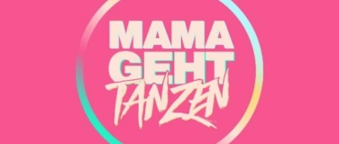 Event-Image for 'MAMA GEHT TANZEN'
