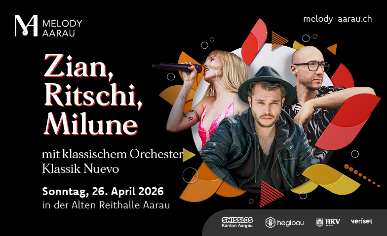 Melody Aarau mit Zian, Ritschi und Milune Tickets