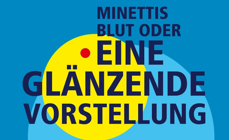 Event-Image for 'Minettis Blut oder eine gl&auml;nzende Vorstellung'