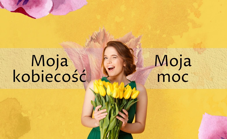 Moja kobiecość - moja moc Warsztaty na Dzień Kobiet