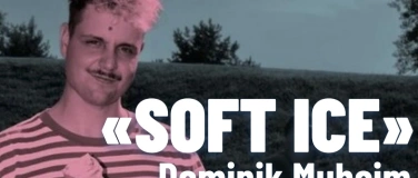 Event-Image for '&laquo;SOFT ICE&raquo; - Dominik Muheim'