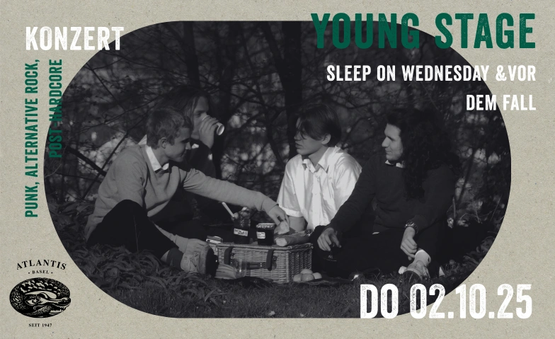 YOUNG STAGE mit SLEEP ON WEDNESDAY & VOR DEM FALL Atlantis, Klosterberg 13, 4010 Basel Tickets