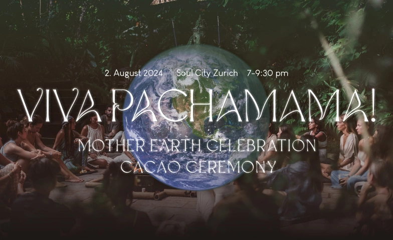 Viva Pachamama! Mother Earth Day Cacao Ceremony Soul City, Dienerstrasse 10, 8004 Zürich Tickets