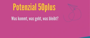 Event-Image for 'Potenzial 50plus - Was kommt, was geht, was bleibt?'