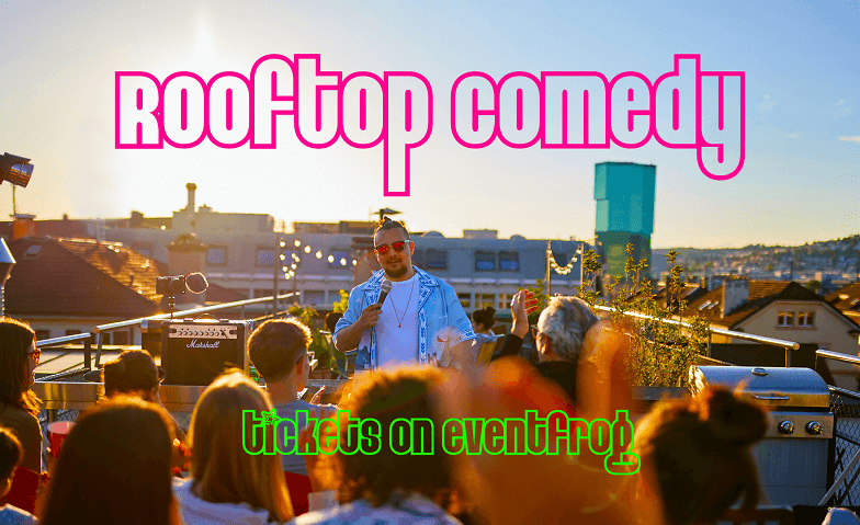 Rooftop Comedy 02.07.22 Rooftop Comedy, Zürich Tickets