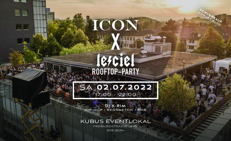 ICON  X LE CIEL ROOFTOP Kubus Eventlokal Bern, Freiburgstrasse 249, 3018 Bern Tickets