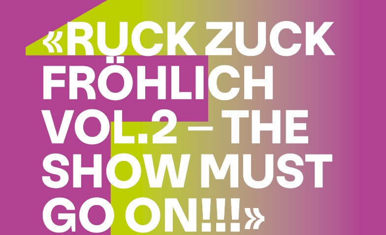 ruck zuck fr&ouml;hlich, vol.2 - The show must go on! Tickets