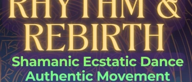 Event-Image for 'RHYTHM & REBIRTH &mdash; Shamanic Ecstatic Dance &middot; Sound healing'