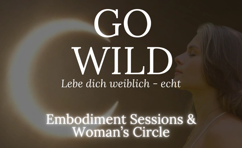 GO WILD - lebe dich weiblich - echt I Embodiment Sessions Tickets