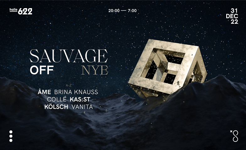 Sauvage Off 'New Years Eve' at Halle 622 Halle 622, Therese-Giehse-Strasse 10, 8050 Zürich Tickets