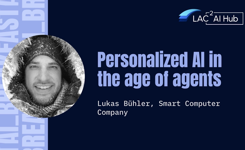 Lukas Bühler:  Personalized AI in the Age of Agents AI Hub LAC2, Hirschengraben 40, 6003 Luzern Billets
